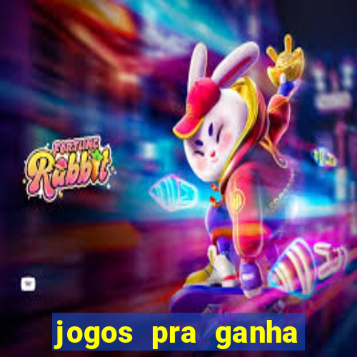 jogos pra ganha dinheiro de verdade